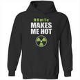 Funny Nuc Med 99Mtc Makes Me Hot Hoodie