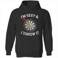 Funny Im Sexy & I Throw It Dart Shooting Throwing Hoodie