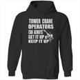 Funny Tower Crane Operator Get It Up Crane Lift Gift Hoodie