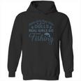 Some Girls Play With Dolls Real Girls Go Fishing Hoodie