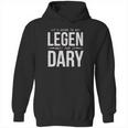 It Is Going To Be Legen Wait For It Dary Hoodie