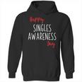 Happy Singles Awareness Day Anti Valentines Day Hoodie