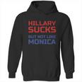 Hillary Sucks Not Monica Hoodie