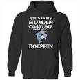 This Is My Human Costume Im Really A Dolphin Hoodie