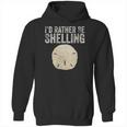 Id Rather Be Shelling For Ocean Loving Sea Shell Hunters Hoodie