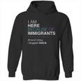 I Am Here Because Of Immigrants Hoodie