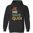 Je Nai Sais Quoi Funny French Idiom France Francais Frances Gift Hoodie