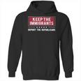 Keep The Immigrants Deport The Republicans Hoodie