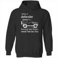 Land Rover I Drive A Defender Because Jeep Drivers Need Heroes Too Hoodie