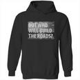 Libertarian But Who Will Build The Roads Shirt Hoodie