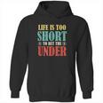 Life Is Too Short Bet Under Hoodie