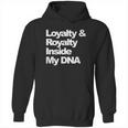 Loyalty And Royalty Inside My Dna Hoodie