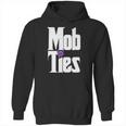 Mob Ties Official T-Shirt Hoodie