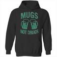 Mugs Not Drugs Hoodie