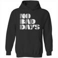 No Bad Days Funny Meme Hoodie