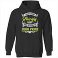 I Do Not Need Therapy I Just Need To Listen To John Prine 2020 Hoodie