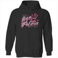 The Original Bye Felicia Goodbye Popular Saying Hoodie