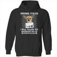 Personal Stalker I Will Follow You Wherever You Go Chihuahua Hoodie