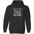 If You Can Read This You Too Close Funny Social Distancing Hoodie