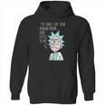 Rick And Morty Im Sorry But Your Opinion Means Very Little To Me Hoodie