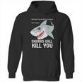 Sharks Will Kill You Funny Fun Emoji Stuff Gift Hoodie