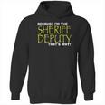 Because Im The Sheriff Deputy Thats Why Funny Hoodie