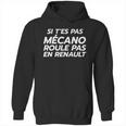 Si Tes Pas Mécano Roule Pas En Renault Hoodie