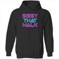 Sissy That Walk Funny Drag Queen Hoodie