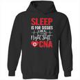 Sleep Is For Sissies I Am A Night Shift Cna Funny Saying Hoodie