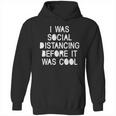 I Was Social Distancing Before It Was Cool Funny Pandemic Hoodie