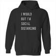 I Would But I Am Social Distancing Hoodie