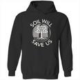 Soil Will Save Us Hoodie