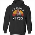 Stop Staring At My Cock 4 Hoodie