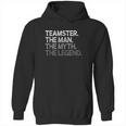 Teamster Gift The Man Myth Legend Hoodie