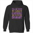 Tell Me Tutor I Said Is Revenge A Science Or An Art Hoodie