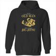 Never Underestimate An Old Man Who Trains Jiu Jitsu Hoodie