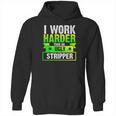 I Work Harder Than An Ugly Stripper Funny Hoodie