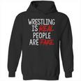 Wrestling Is Real People Are Fake Hoodie