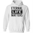 1001 Eternal Life Matters Shirt With Break The Ice With Family And Friends About The Savior Hoodie