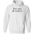 Born Again Atheist Funny Hoodie