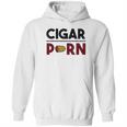 Cigar Porn Cut Cigar Gift For Men Cigar Hoodie