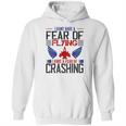 I Don’T Have A Fear Of Flying I Have A Fear Of Crashing Hoodie