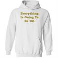 Everything Is Going To Be Ok Funny Social Distancing Graphic Hoodie