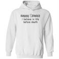 Happy Atheist I Believe In Life Before Death Hoodie