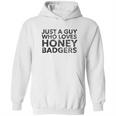 Just A Guy Who Loves Honey Badgers Hoodie