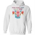 Keep Your Laws Off My Body Protect Roe V Wade 1973 Abortion Is Healthcare Keep Abortion Safe & Legal Abortion Rights Hoodie