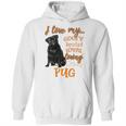 I Love My Goofy Spoiled Loyal Loving Crazy Pug Hoodie