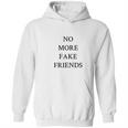 No More Fake Friends Hoodie