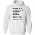 Outside Of A Dog A Book Is Man S Best Friend Inside Of A Dog It S Too Dark To Read Groucho Marx Q Hoodie