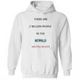 There Are 7 Billion People Good New Gift Hoodie